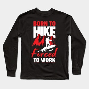 Born To Hike Forced To Work Long Sleeve T-Shirt